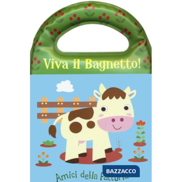 Amici della fattoria. Viva il bagnetto! Ediz. a colori