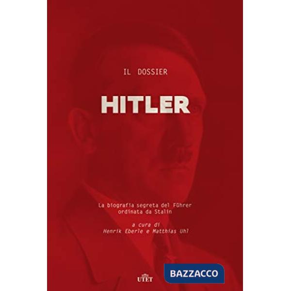 Dossier Hitler. La biografia segreta del Führer ordinata da Stalin (Il)