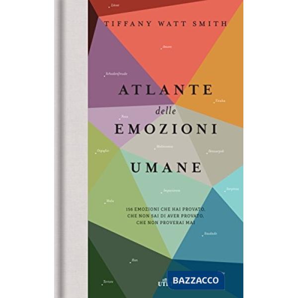 Atlante delle emozioni umane. 156 emozioni che hai provato, che non sai di aver provato, che non proverai mai