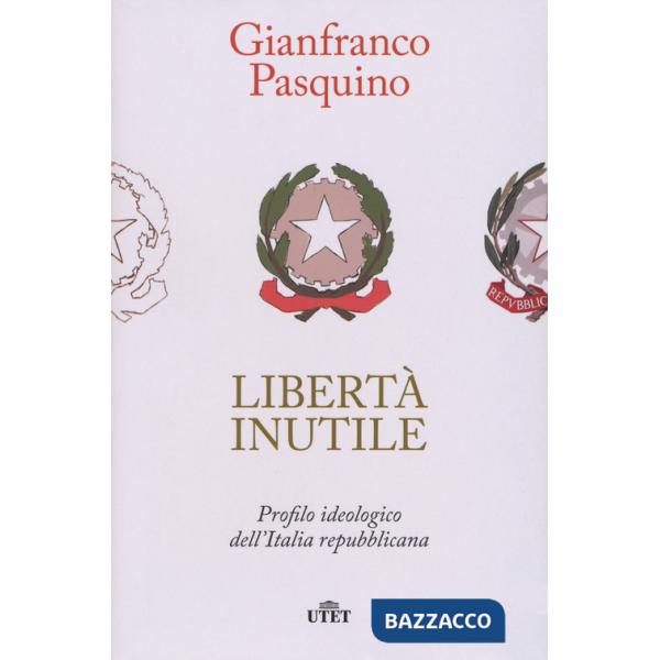 Libertà inutile. Profilo ideologico dell'Italia repubblicana