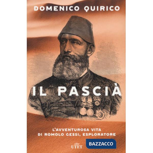Pascià. L'avventurosa vita di Romolo Gessi, esploratore (Il)