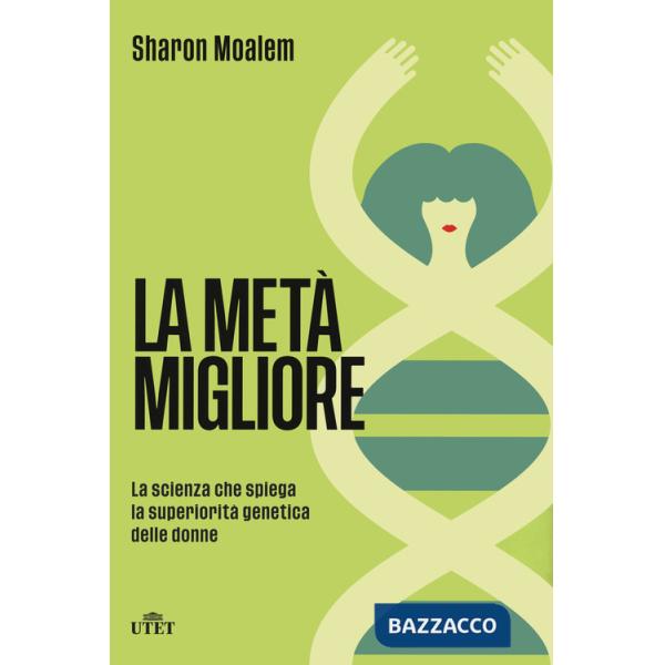 Metà migliore. La scienza che spiega la superiorità genetica delle donne (La)