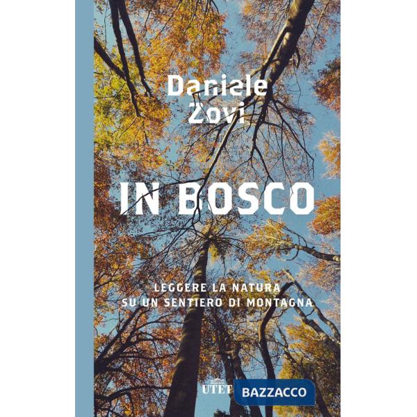 In bosco. Leggere la natura su un sentiero di montagna