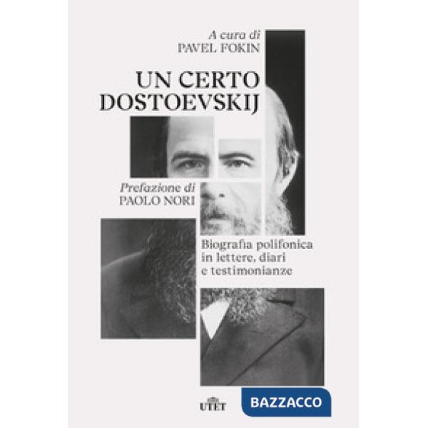 Certo Dostoevskij. Biografia polifonica in lettere, diari e testimonianze (Un)
