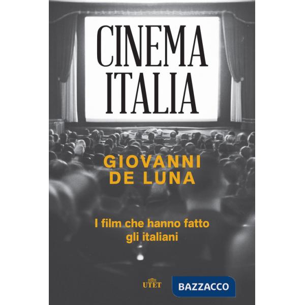 Cinema Italia. I film che hanno fatto gli italiani