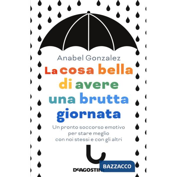 Cosa bella di avere una brutta giornata. Un pronto soccorso emotivo per stare meglio con noi stessi e con gli altri (La)