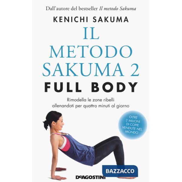Metodo Sakuma 2. Full body. Rimodella le zone ribelli allenandoti quattro minuti al giorno (Il)