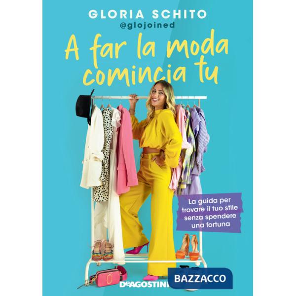 A far la moda comincia tu. La guida per trovare il tuo stile senza spendere una fortuna