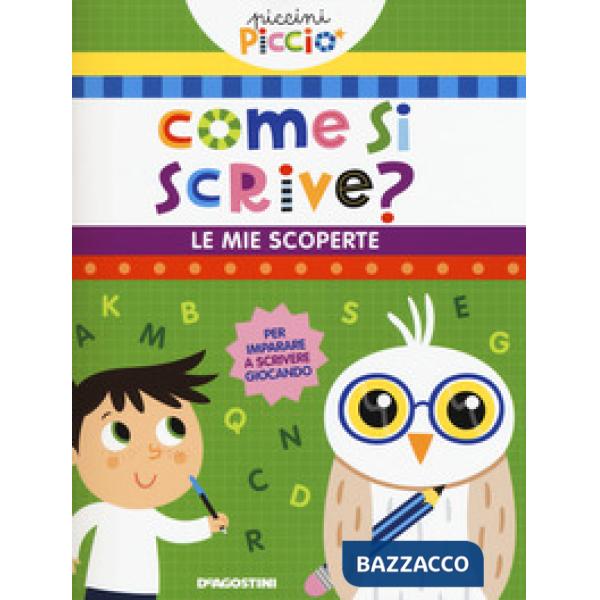 Come si scrive? Le mie scoperte. Piccini picciò. Ediz. a colori