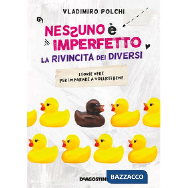 Nessuno è imperfetto. La rivincita dei diversi. Storie vere per imparare a volerti bene
