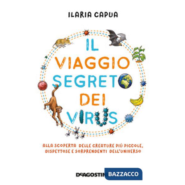 Viaggio segreto dei virus. Alla scoperta delle creature più piccole, dispettose e sorprendenti dell'universo (Il)