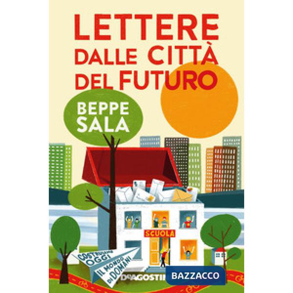 Lettere dalle città del futuro. Costruiamo oggi il mondo di domani