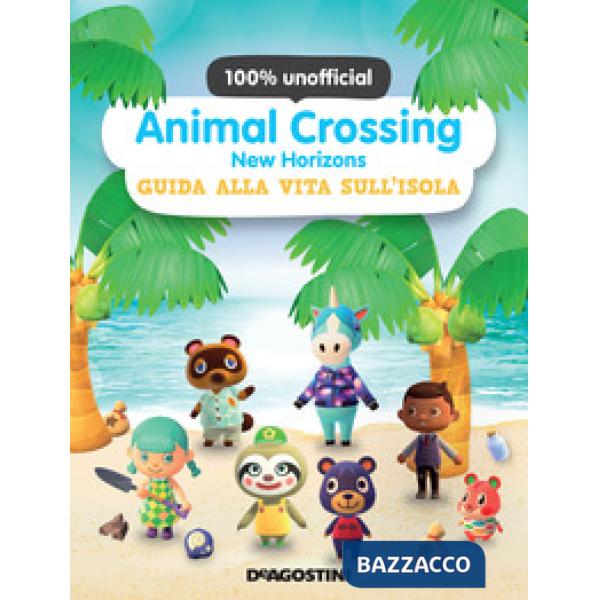Animal Crossing: New Horizons. Guida alla vita sull'isola. 100% unofficial