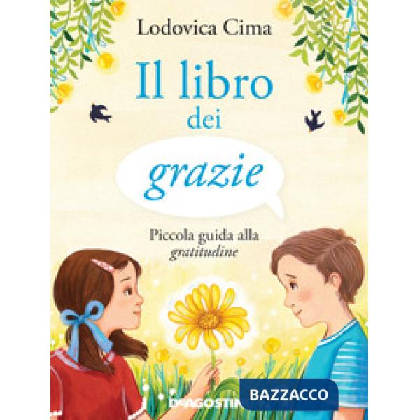 Libro dei grazie. Piccola guida alla gratitudine. Ediz. illustrata (Il)
