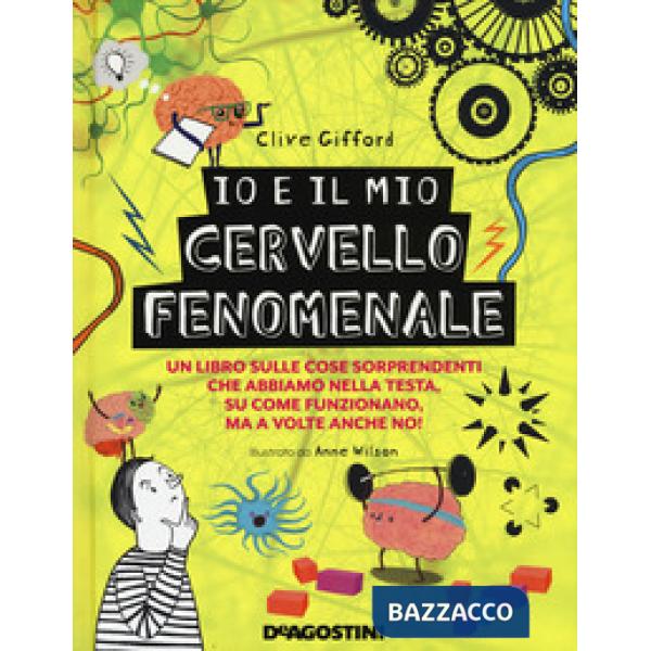 Io e il mio cervello fenomenale. Ediz. a colori