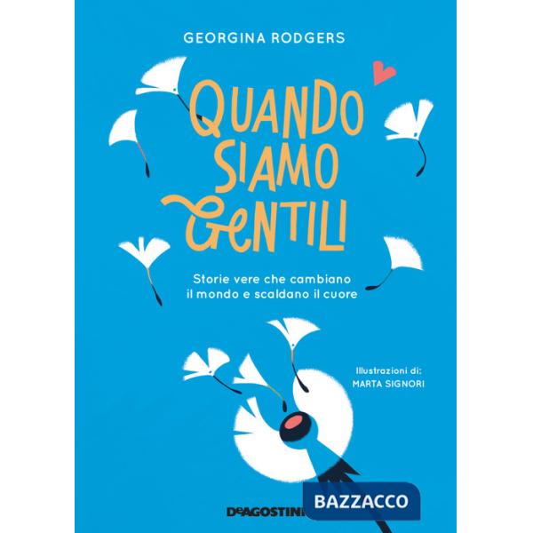 Quando siamo gentili. Storie vere che cambiano il mondo e scaldano il cuore