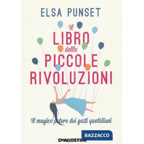 Libro delle piccole rivoluzioni. Il magico potere dei gesti quotidiani. Nuova ediz. (Il)