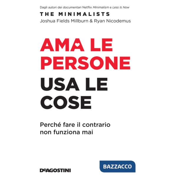 Ama le persone, usa le cose. Perché fare il contrario non funziona mai