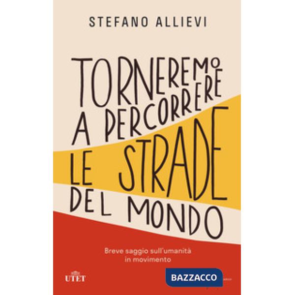 Torneremo a percorrere le strade del mondo. Breve saggio sull'umanità in movimento