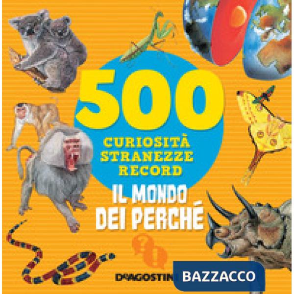 Mondo dei perché. 500 curiosità, stranezze, record. Nuova ediz. (Il)
