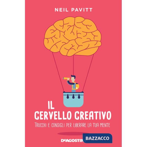 Cervello creativo. Trucchi e consigli per liberare la tua mente (Il)
