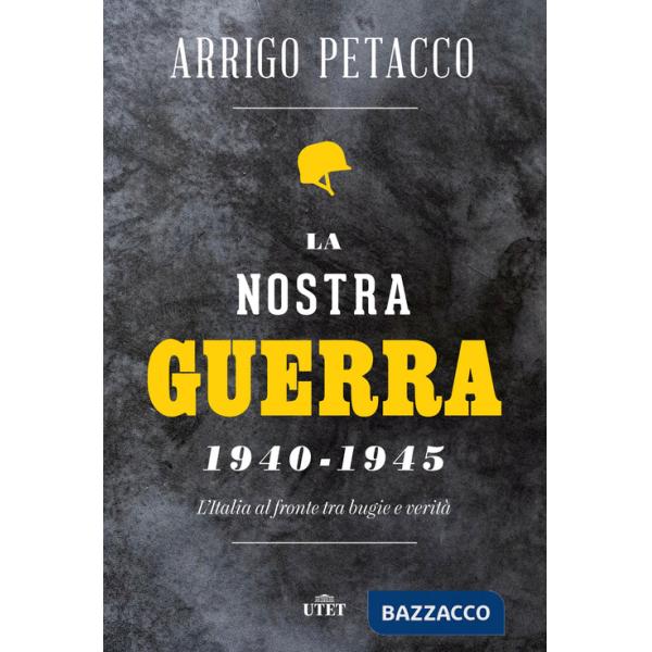 Nostra guerra 1940-1945. L'Italia al fronte tra bugie e verità (La)