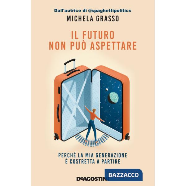 Futuro non può aspettare. Perché la mia generazione è costretta a partire (Il)
