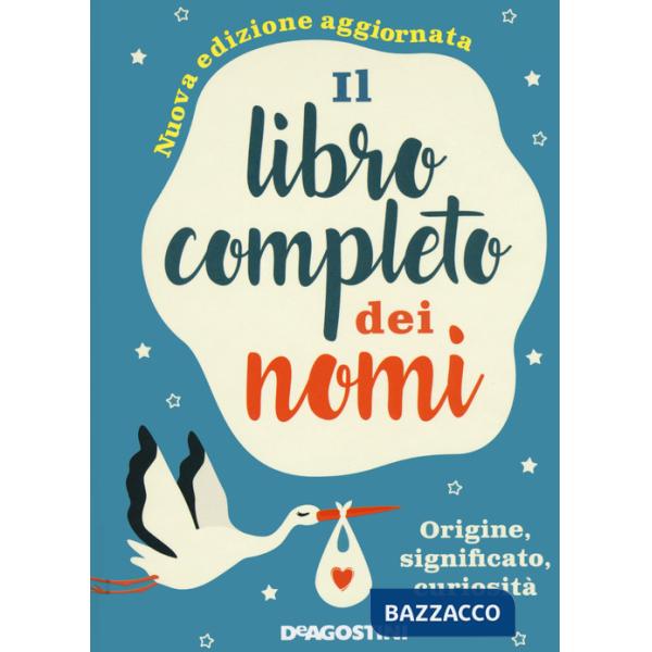 Libro completo dei nomi. Origine, significato, curiosità. Nuova ediz. (Il)