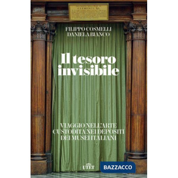 Tesoro invisibile. Viaggio nell'arte custodita nei depositi dei musei italiani (Il)