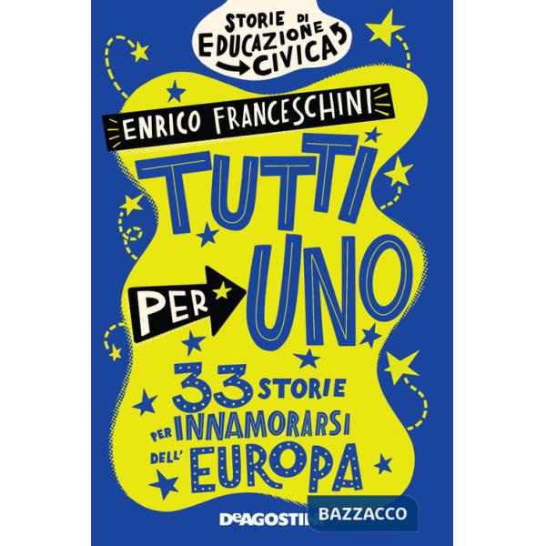 Tutti per uno. 33 storie per innamorarsi dell'Europa