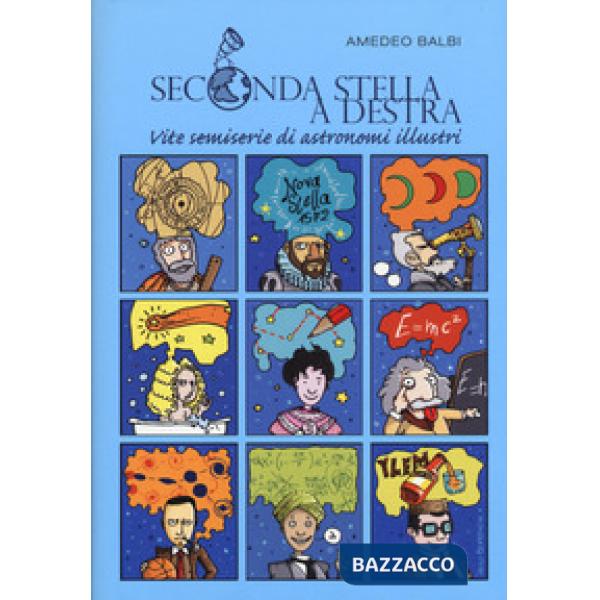 Seconda stella a destra. Vite semiserie di astronomi illustri. Nuova ediz.