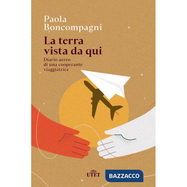 Terra vista da qui. Diario aereo di una cooperante viaggiatrice (La)