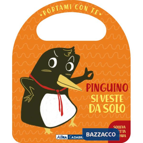 Pinguino si veste da solo. Portami con te. Ediz. a colori