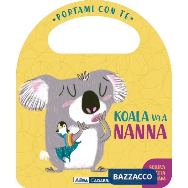 Koala va a nanna. Portami con te. Ediz. a colori