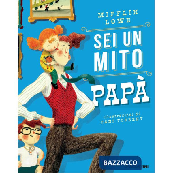 Sei un mito papà. Ediz. a colori