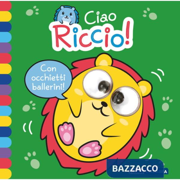 Ciao riccio! Occhietti ballerini. Ediz. a colori