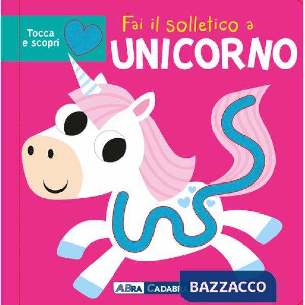Fai il solletico a unicorno. Tocca e scopri. Ediz. a colori