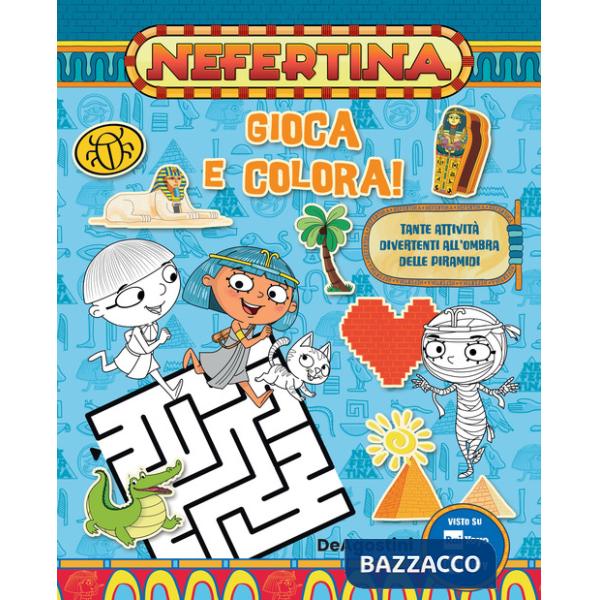 Gioca e colora! Tante attività divertenti all'ombra delle piramidi. Nefertina. Ediz. a colori