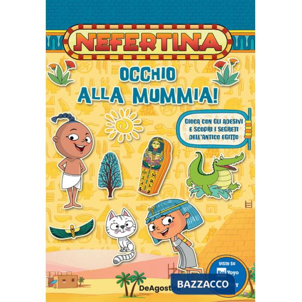 Occhio alla mummia! Gioca con gli adesivi e scopri i segreti dell'antico Egitto. Nefertina. Con adesivi. Ediz. a colori