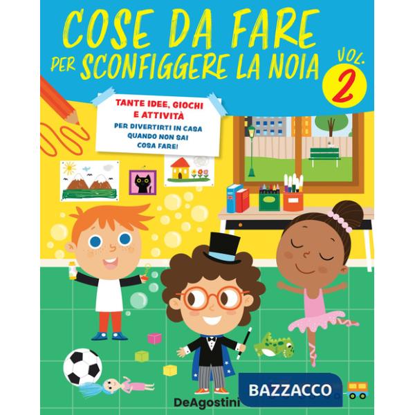 Cose da fare per sconfiggere la noia. Tante idee, giochi e attività per divertirsi in casa quando non sai cosa fare!. Vol. 2