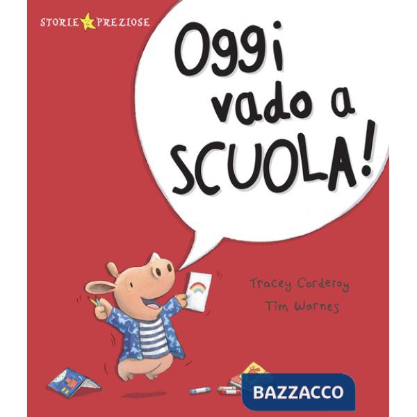 Oggi vado a scuola! Ediz. a colori