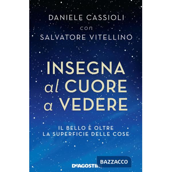 Insegna al cuore a vedere. Il bello è oltre la superficie delle cose