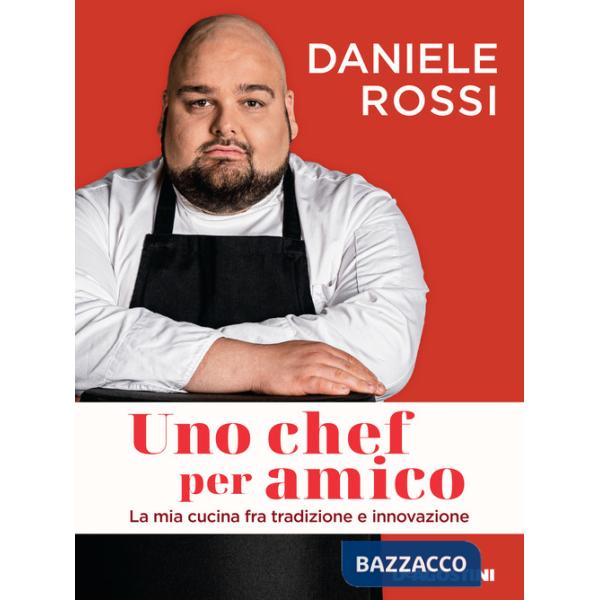 Chef per amico. La mia cucina tra tradizione e innovazione (Uno)