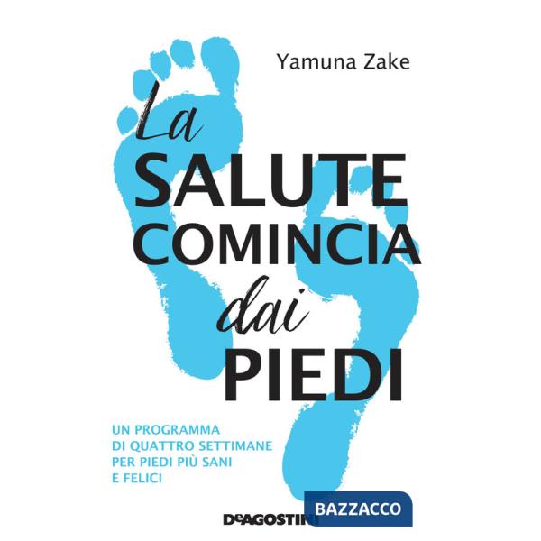 Salute comincia dai piedi. Un programma di quattro settimane per piedi più sani e felici (La)