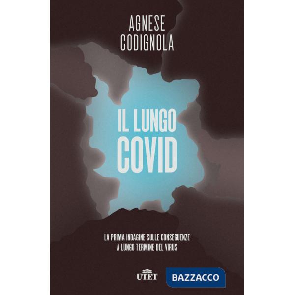 Lungo Covid. La prima indagine sulle conseguenze a lungo termine del virus (Il)