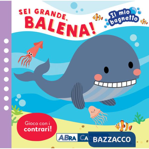 Sei grande balena! Il mio bagnetto. Ediz. a colori. Con gioco in gomma Imbottito. Con 6 sagomine