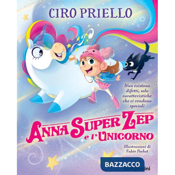 Anna Super Zep e l'unicorno. Non esistono difetti, solo caratteristiche che ci rendono speciali. Ediz. a colori