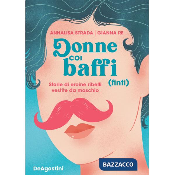 Donne coi baffi (finti). Storie di eroine ribelli vestite da maschio