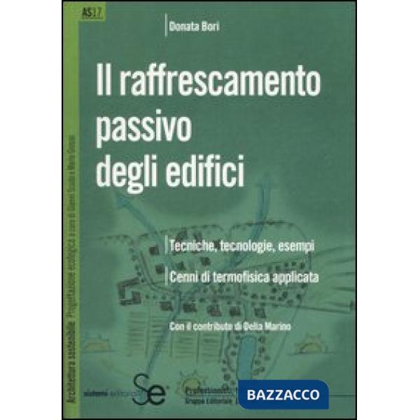 Raffrescamento passivo degli edifici. Tecniche, tecnologie, esempi. Cenni di termofisica applicata (Il)