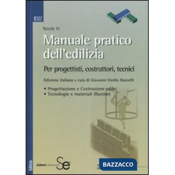 Manuale pratico dell'edilizia. Per progettisti, costruttori, tecnici